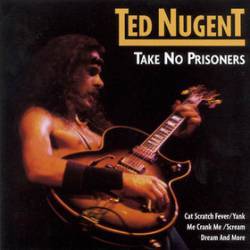 Ted Nugent : Take No Prisoners